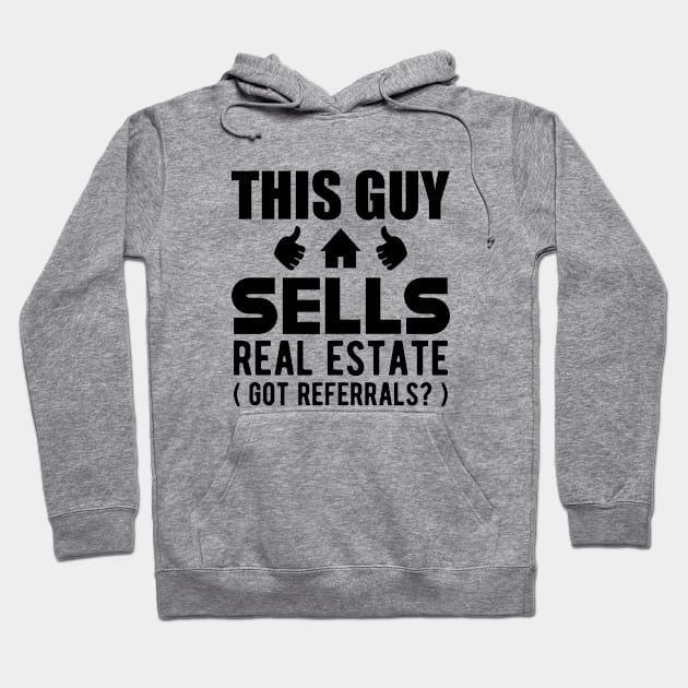 Real Estate Agent - This guy sells real estate got referrals? Hoodie by KC Happy Shop